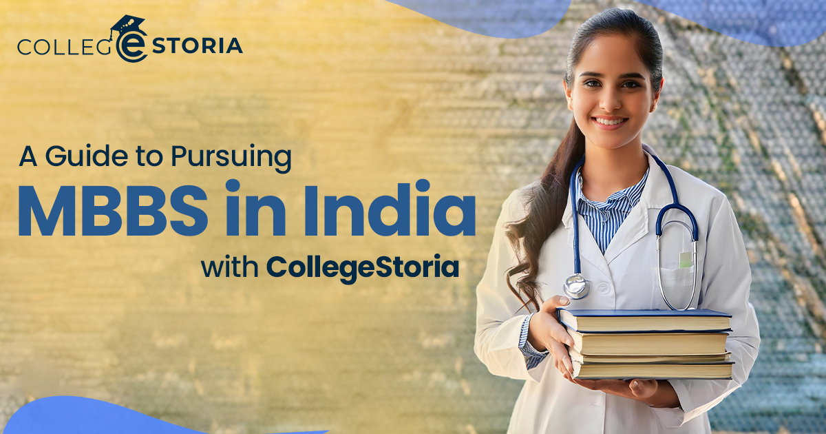 A Guide to Pursuing MBBS in India with CollegeStoria